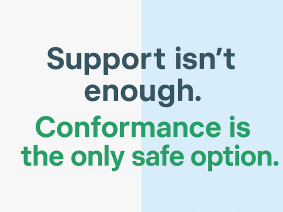 Support is not enough. Conformance is compliance.