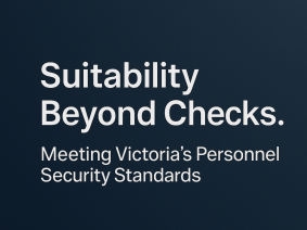 Suitability Beyond Checks: The Next-Level Standard for Workforce Integrity in Victoria